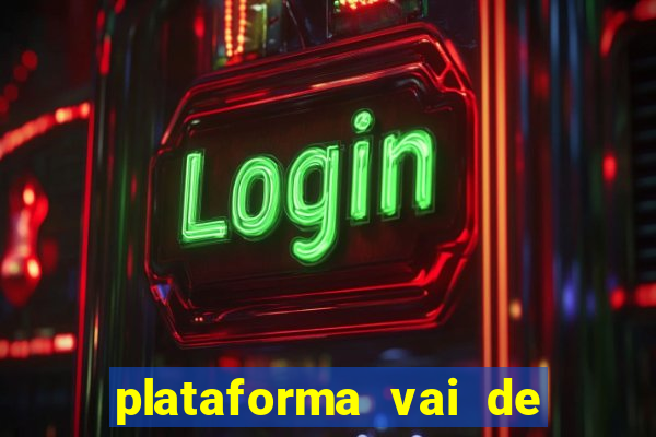 plataforma vai de bet gusttavo lima